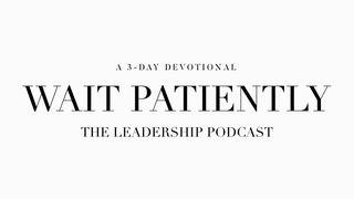 Wait Patiently Psalms 40:1 New International Version